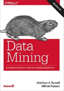 Mikhail Klassen; Matthew A. Russell Data Mining Eksploracja danych w sieciach społecznościowych Wydanie III - Książki o programowaniu - miniaturka - grafika 1