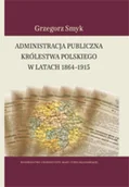 Felietony i reportaże - Administracja publiczna Królestwa Polskiego w latach 1864 - 1915 - miniaturka - grafika 1