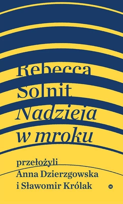 Nadzieja W Mroku Nieznane Opowieści Niebywałe Możliwości Rebecca Solnit