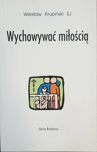 Wychowywać miłością - Religia i religioznawstwo - miniaturka - grafika 1