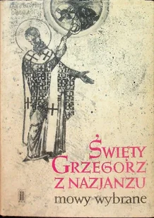 Święty Grzegorz z Nazjanzu mowy wybrane - Religia i religioznawstwo - miniaturka - grafika 1