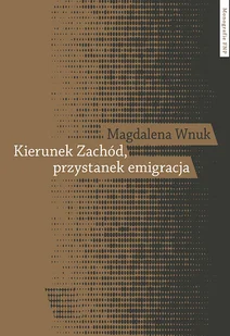 Kierunek Zachód przystanek emigracja Adaptacja polskich emigrantów w Austrii Szwecji i we Włoszech Magdalena Wnuk - Historia świata - miniaturka - grafika 1