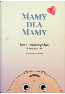 Mamy dla mamy Tom 2 Macierzyństwo Jak to się teraz robi - Miłość, seks, związki - miniaturka - grafika 1