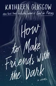 Obcojęzyczne książki dla dzieci i młodzieży - Kathleen Glasgow How to Make Friends with the Dark - miniaturka - grafika 1