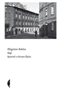 Kajś Opowieść o Górnym Śląsku Rokita Zbigniew - Felietony i reportaże - miniaturka - grafika 1