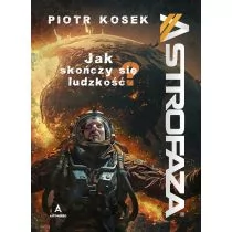 Astrofaza. Jak skończy się ludzkość? - Nauki przyrodnicze - miniaturka - grafika 1