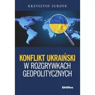 Książki o muzyce - Konflikt ukraiński w rozgrywkach geopolitycznych - Surdyk Krzysztof - miniaturka - grafika 1