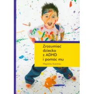 Psychologia - Zrozumieć dziecko z ADHD i pomóc mu - Magdalena Kamińska - miniaturka - grafika 1