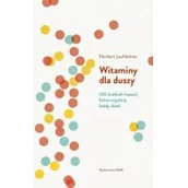 Aforyzmy i sentencje - Witaminy Dla Duszy 100 Krótkich Historii Które Rozjaśnią Każdy Dzień Norbert Lechleitner - miniaturka - grafika 1