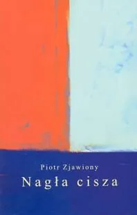 Nagła cisza - Piotr Zjawiony - Poezja - miniaturka - grafika 1