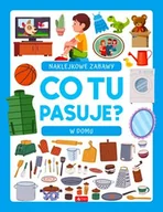 Literatura popularno naukowa dla młodzieży - Co tu pasuje? Naklejkowe zabawy. W domu - miniaturka - grafika 1