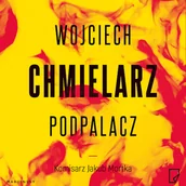 Audiobooki - kryminał, sensacja, thriller - Podpalacz Wojciech Chmielarz - miniaturka - grafika 1