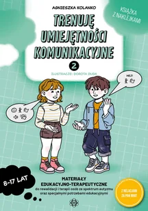 Trenuję umiejętności komunikacyjne 2 Materiały edukacyjno-terapeutyczne do rewalidacji i terapii osób ze spektrum autyzmu oraz specjalnymi - Pedagogika i dydaktyka - miniaturka - grafika 1