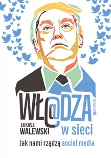 Władza w sieci. Jak nami rządzą social media - Felietony i reportaże - miniaturka - grafika 1