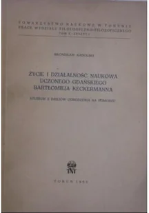 Życie i działalność naukowa uczonego gdańskiego Bartłomieja Keckermanna - Biografie i autobiografie - miniaturka - grafika 1