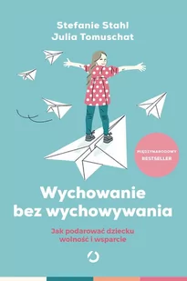Wychowanie bez wychowywania. Jak podarować dziecku wolność i wsparcie - E-booki - poradniki - miniaturka - grafika 1