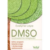 DMSO NA POWSZECHNE DOLEGLIWOŚCI ŁATWY PROGRAM BEZPIECZNEGO I SKUTECZNEGO ZASTOSOWANIA Evelyne Laye - Zdrowie - poradniki DMSO NA POWSZECHNE DOLEGLIWOŚCI ŁATWY PROGRAM BEZPIECZNEGO I SKUTECZNEGO ZASTOSOWANIA Evelyne Laye - Zdrowie - poradniki - miniaturka - grafika 1