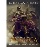 Historia Polski - Radosław Sikora Husaria Duma polskiego oręża - miniaturka - grafika 1