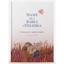 Mamy dla Babci i Dziadka. Kochaj mocno, wspieraj mądrze - Miłość, seks, związki - miniaturka - grafika 1