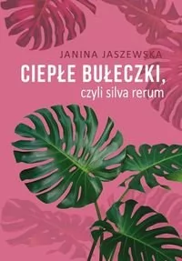 Ciepłe Bułeczki Czyli Silva Rerum Janina Jaszewska - Proza - miniaturka - grafika 1