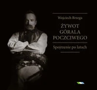 Wojciech Brzega. Żywot górala poczciwego. Spojrzenie po latach - Pamiętniki, dzienniki, listy - miniaturka - grafika 1
