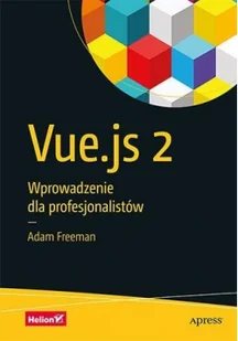 Adam Freeman Vue.js 2 Wprowadzenie dla profesjonalistów - Webmasterstwo - miniaturka - grafika 2