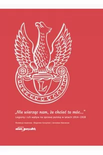 WYDAWNICTWO ADAM MARSZAŁEK NIE WIERZĄC NAM ŻE CHCIEĆ TO MÓC LEGIONY I ICH WPŁ - Historia Polski - miniaturka - grafika 1