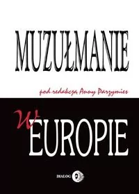 Dialog Muzułmanie w Europie - Islam nie jest już tematem wewnętrznym poszczególnych krajów, a problemem cywilizacji europejskiej - Anna Parzymies - Religia i religioznawstwo - miniaturka - grafika 1