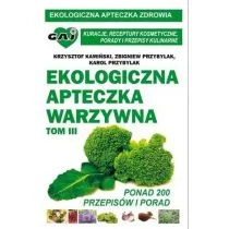 Wydawnictwo Gaj Zbigniew Przybylak, Karol Przybylak, Krzysztof Kamiński Ekologiczna Apteczka Warzywna. Tom III