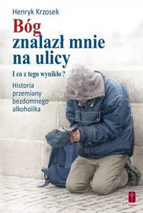 Bóg znalazł mnie na ulicy Krzosek Henryk - Zdrowie - poradniki - miniaturka - grafika 2