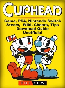 Cuphead Game, PS4, Nintendo Switch, Steam, Wiki, Cheats, Tips, Download Guide Unofficial [DRM] - E-booki obcojęzyczne - miniaturka - grafika 1