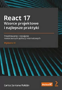 Helion React 17 Wzorce projektowe i najlepsze praktyki Projektowanie i rozwijanie nowoczesnych aplikacji internetowych - Aplikacje biurowe - miniaturka - grafika 1