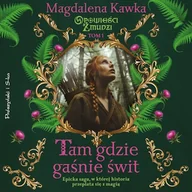Audiobooki - literatura popularnonaukowa - Tam, gdzie gaśnie świt Magdalena Kawka - miniaturka - grafika 1