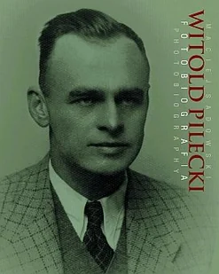 Witold Pilecki Fotobiografia Photobiography - Maciej Sadowski - Historia świata - miniaturka - grafika 1