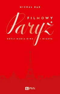 Dom Wydawniczy PWN Filmowy Paryż - Michał Bąk - Książki o kinie i teatrze - miniaturka - grafika 1