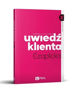 Uwiedź Klienta Marketing W Social Mediach Monika Czaplicka - Ekonomia - miniaturka - grafika 1