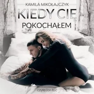 Kiedy Cię pokochałem Kamila Mikołajczyk - Audiobooki - literatura popularnonaukowa Kiedy Cię pokochałem Kamila Mikołajczyk - Audiobooki - literatura popularnonaukowa - miniaturka - grafika 1