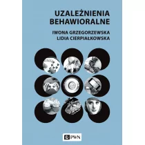 Uzależnienia behawioralne Iwona Grzegorzewska Lidia Cierpiałkowska - Zdrowie - poradniki - miniaturka - grafika 1