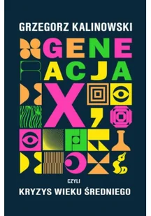 Sonia Draga Generacja X, czyli kryzys wieku średniego - Grzegorz Kalinowski - Powieści - miniaturka - grafika 3