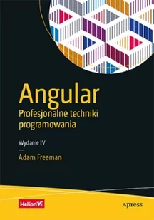 Helion Angular. Profesjonalne techniki programowania Adam Freeman - Programowanie - miniaturka - grafika 1
