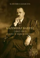 Biografie i autobiografie - Kazimierz Bartel 1882-1941. Uczony w świecie polityki - miniaturka - grafika 1