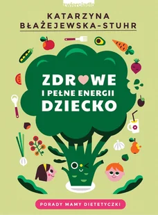 Katarzyna Błażejewska-Stuhr Zdrowe i pełne energii dziecko - Poradniki dla rodziców - miniaturka - grafika 2