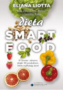 Muza Dieta Smartfood. W formie i zdrowiu dzięki 30 produktom, które wydłużają życie - Eliana Liotta, Lucilla Titta, Pier Giuseppe Pelicci - Diety, zdrowe żywienie - miniaturka - grafika 4