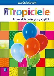 Nowi Tropiciele. Sześciolatek. Przewodnik metodyczny. Część 4 - Materiały pomocnicze dla nauczycieli - miniaturka - grafika 1