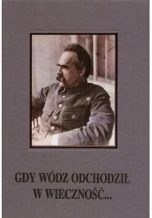 Gdy wódz odchodził w wieczność - Biografie i autobiografie - miniaturka - grafika 1