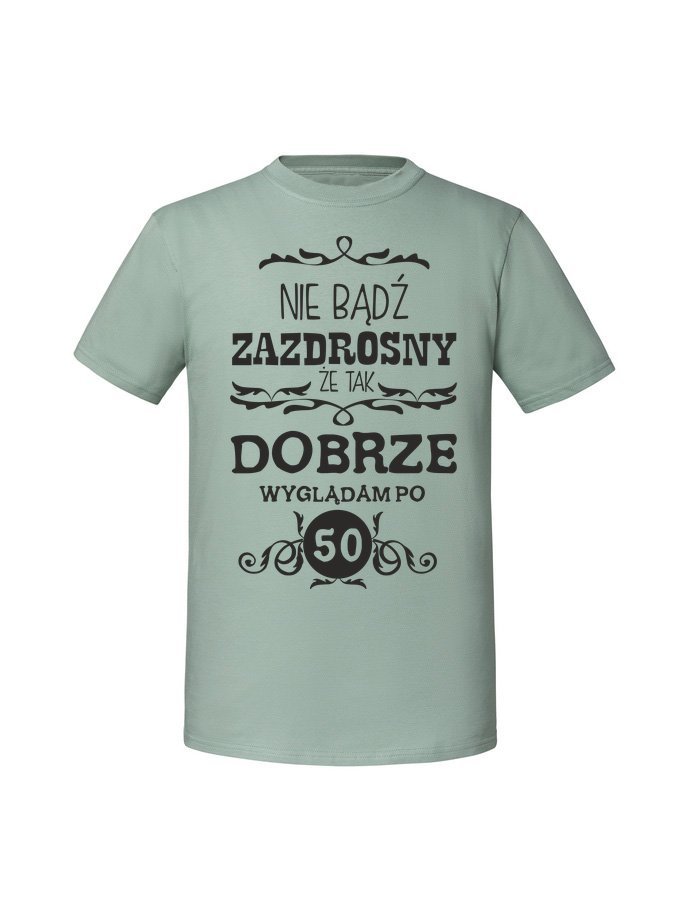 Męska koszulka z nadrukiem -50 NIE BĄDŹ ZAZDROSNY ŻE TAK DOBRZE WYGLĄDAM PO 50 Miętowy S