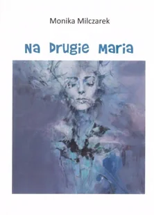 Na drugie Maria - Monika Milczarek - Poezja - miniaturka - grafika 1