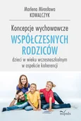 Pedagogika i dydaktyka - Koncepcje Wychowawcze Współczesnych Rodziców Dzieci W Wieku Wczesnoszkolnym W Aspekcie Koherencji Marlena Mirosława Kowalczyk - miniaturka - grafika 1