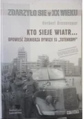 Felietony i reportaże - Kto sieje wiatr Opowieść żołnierza dywizji SS Totenkopf - miniaturka - grafika 1