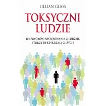 Rebis Toksyczni ludzie. 10 sposobów postępowania z ludźmi, którzy uprzykrzają ci życie - Lillian Glass - Psychologia - miniaturka - grafika 1